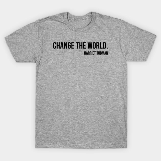 Change the world, Harriet Tubman, Black History T-Shirt by UrbanLifeApparel